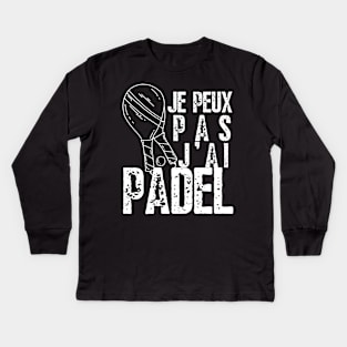 J'Peux Pas J'ai Padel | Padel Raquette Padeliste Kids Long Sleeve T-Shirt